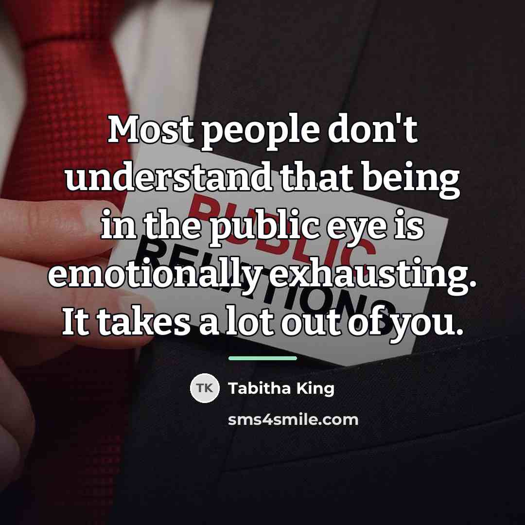 “Most people don't understand that being in the public eye…” quote by Tabitha King