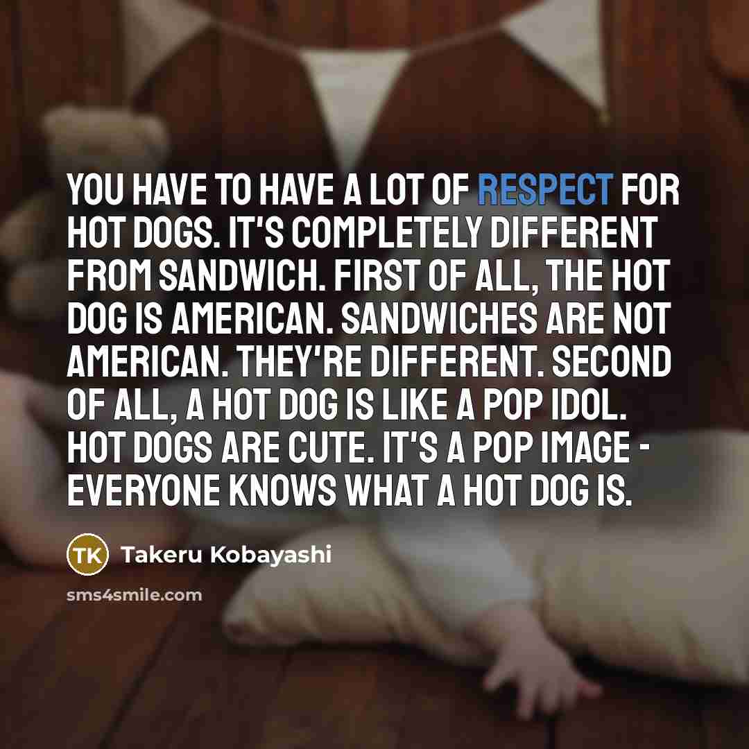 “You have to have a lot of respect for hot…” quote by Takeru Kobayashi