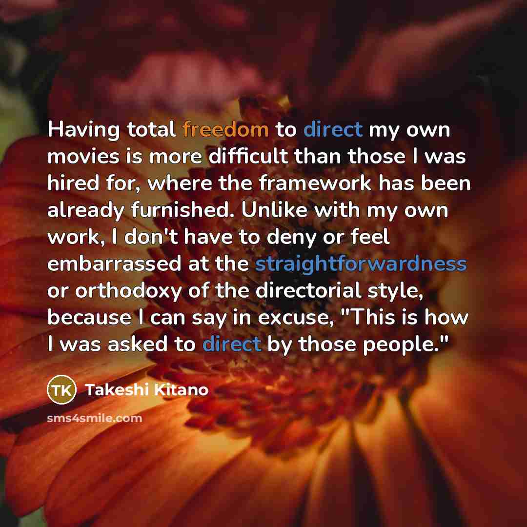 “Having total freedom to direct my own movies is more…” quote by Takeshi Kitano