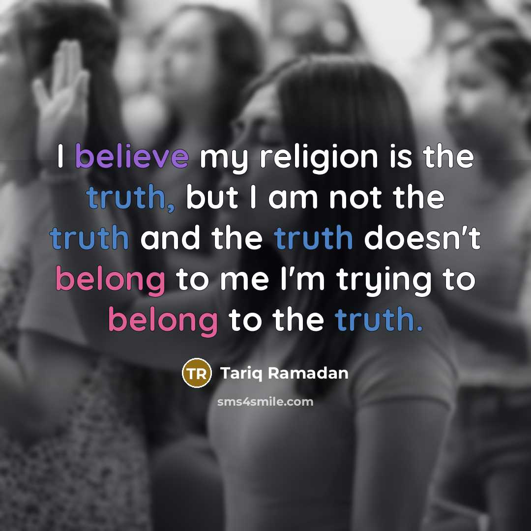 “I believe my religion is the truth, but I am…” quote by Tariq Ramadan