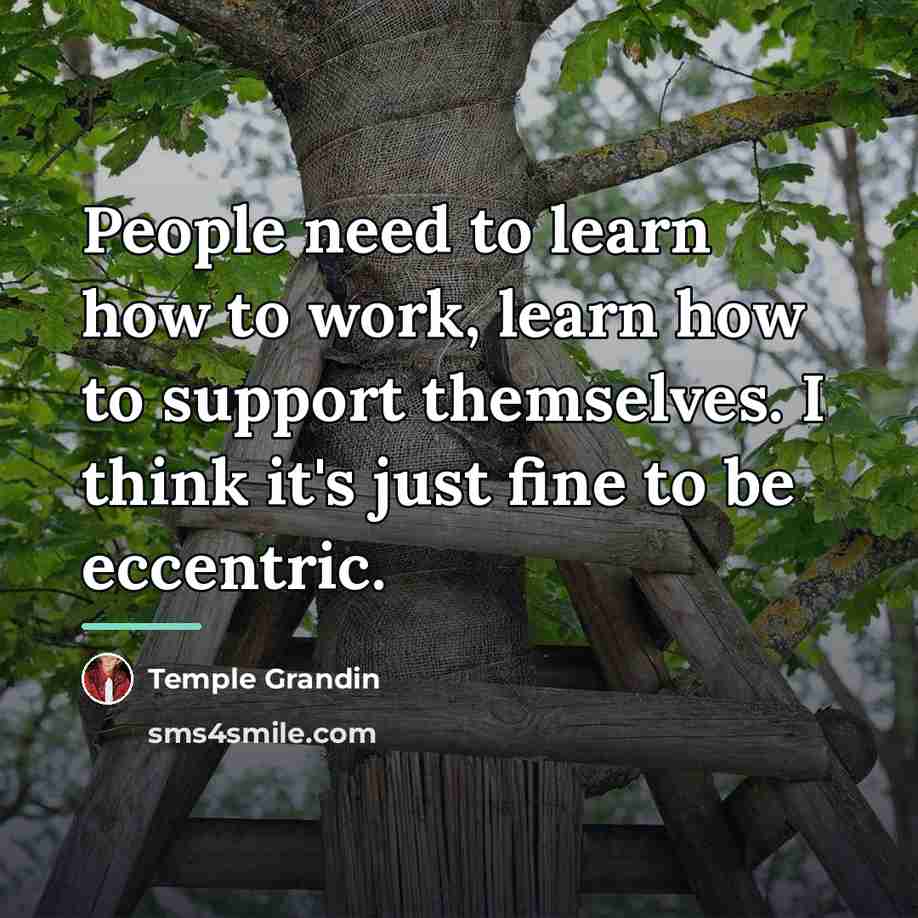 “People need to learn how to work, learn how to…” quote by Temple Grandin
