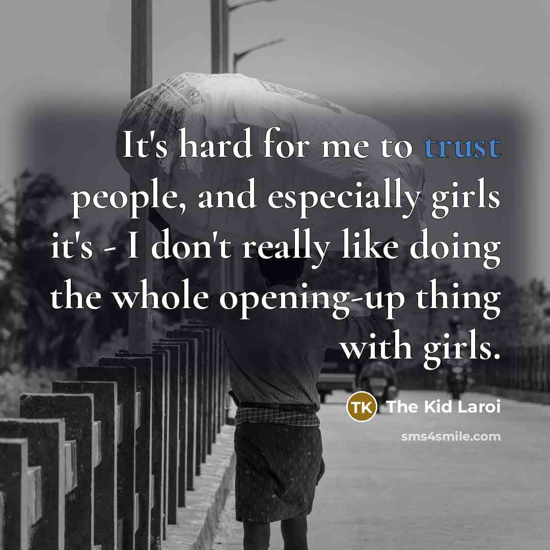 “It's hard for me to trust people, and especially girls…” quote by The Kid Laroi