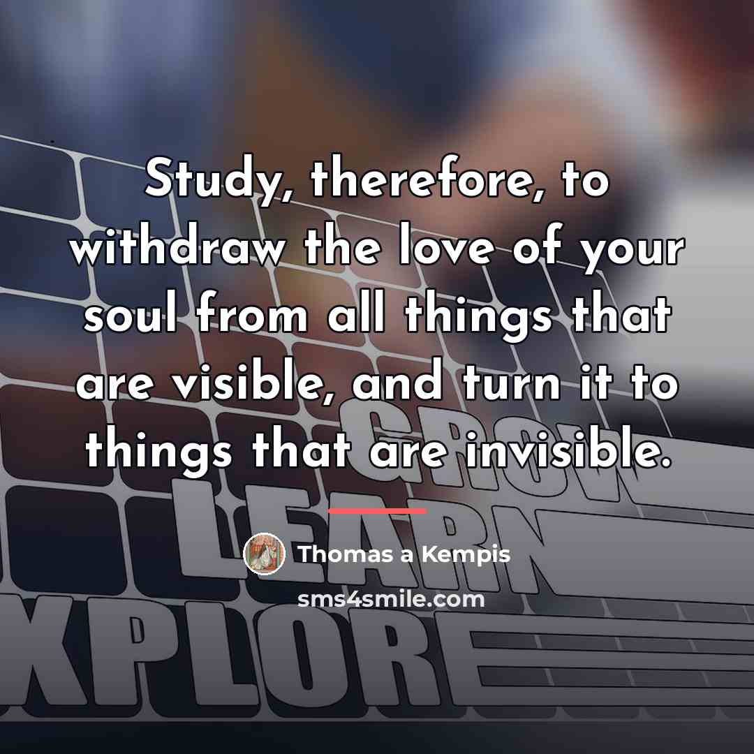 “Study, therefore, to withdraw the love of your soul from…” quote by Thomas a Kempis