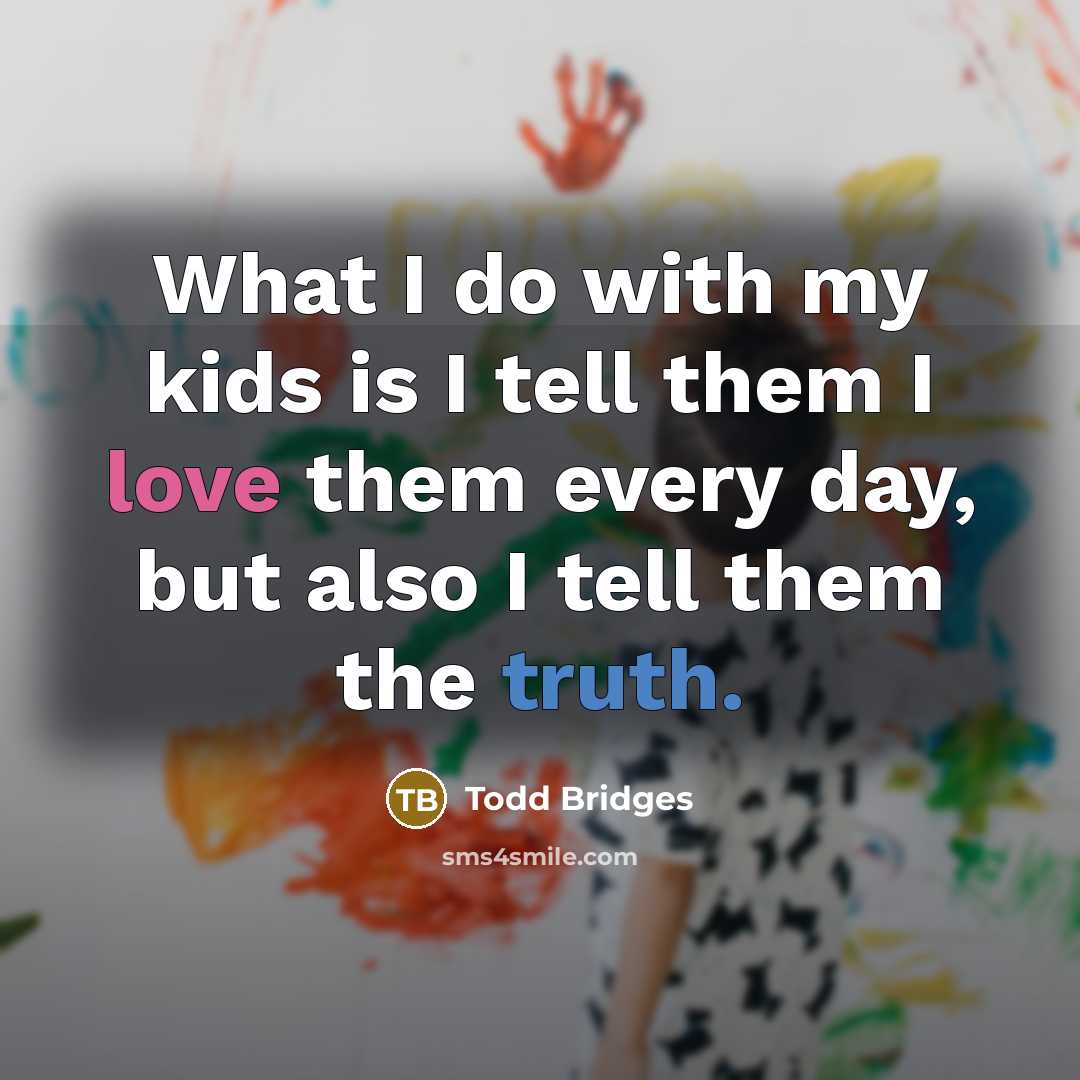 “What I do with my kids is I tell them…” quote by Todd Bridges