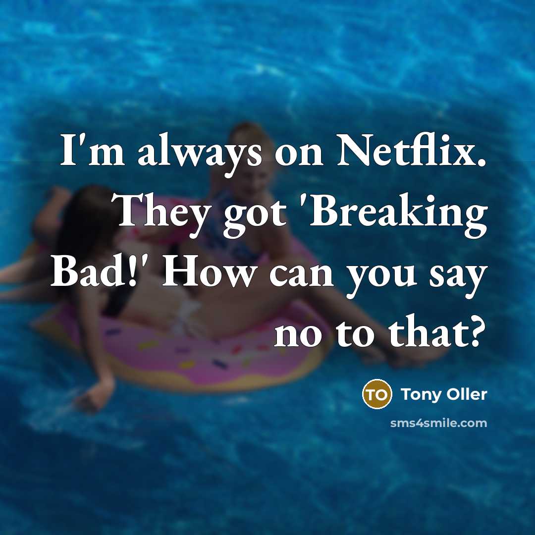 “I'm always on Netflix. They got 'Breaking Bad!' How can…” quote by Tony Oller