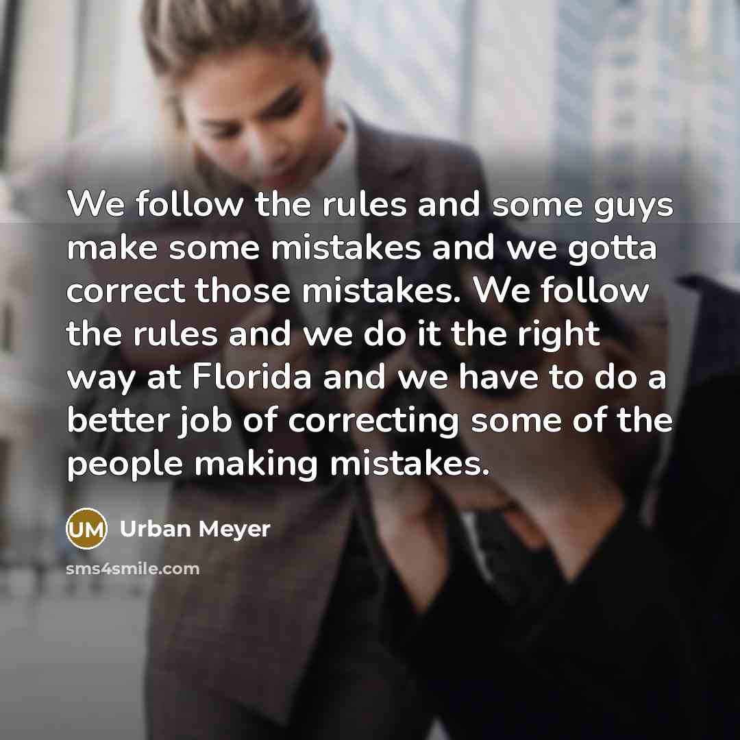 “We follow the rules and some guys make some mistakes…” quote by Urban Meyer