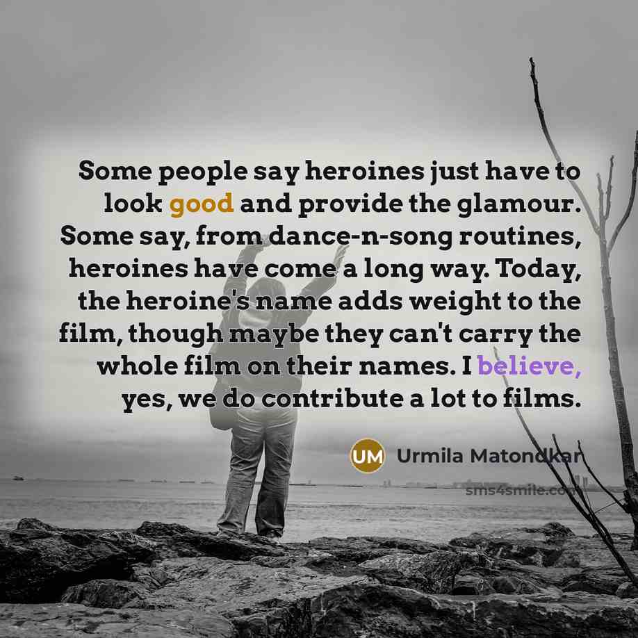 “Some people say heroines just have to look good and…” quote by Urmila Matondkar