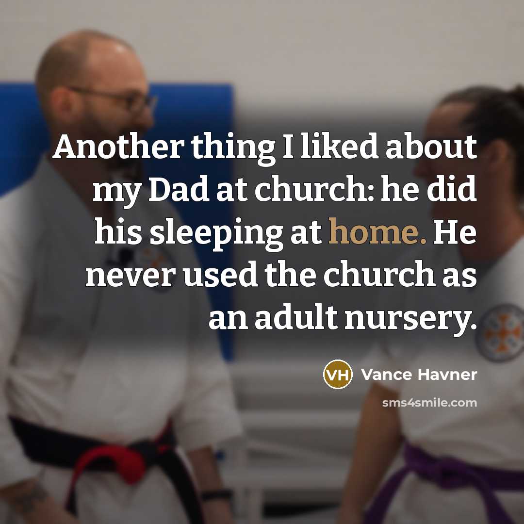 “Another thing I liked about my Dad at church: he…” quote by Vance Havner