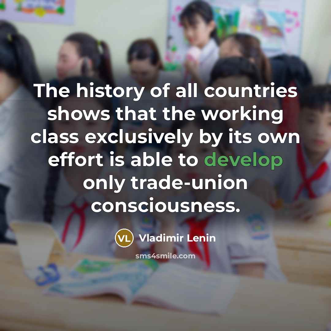 “The history of all countries shows that the working class…” quote by Vladimir Lenin