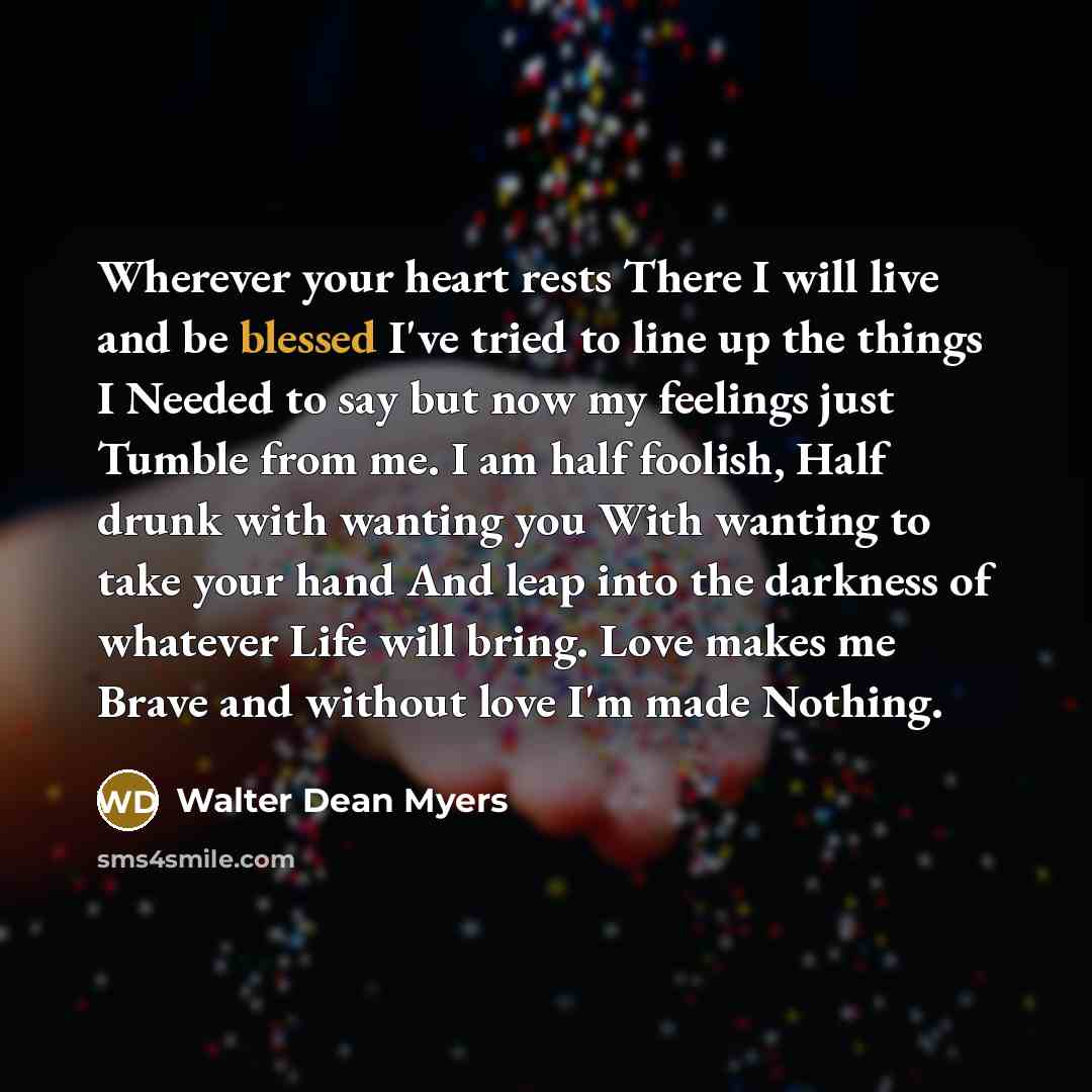 “Wherever your heart rests There I will live and be…” quote by Walter Dean Myers
