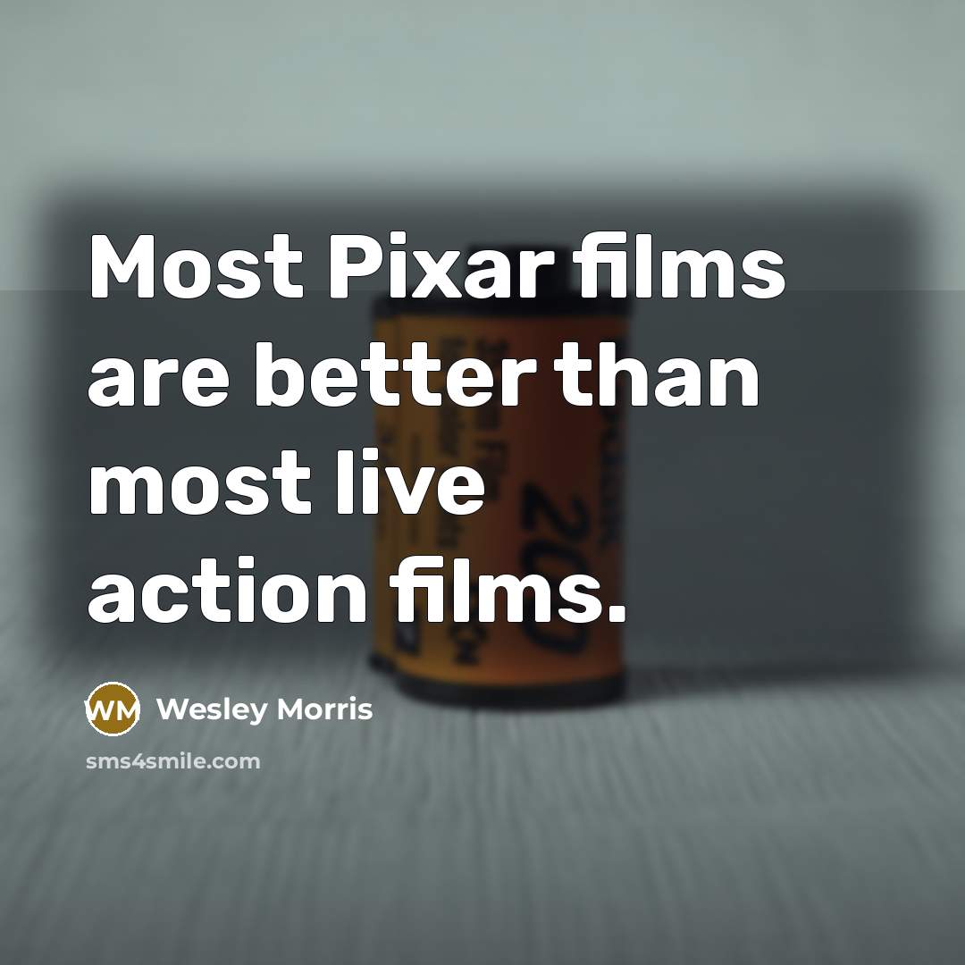 “Most Pixar films are better than most live action films.…” quote by Wesley Morris