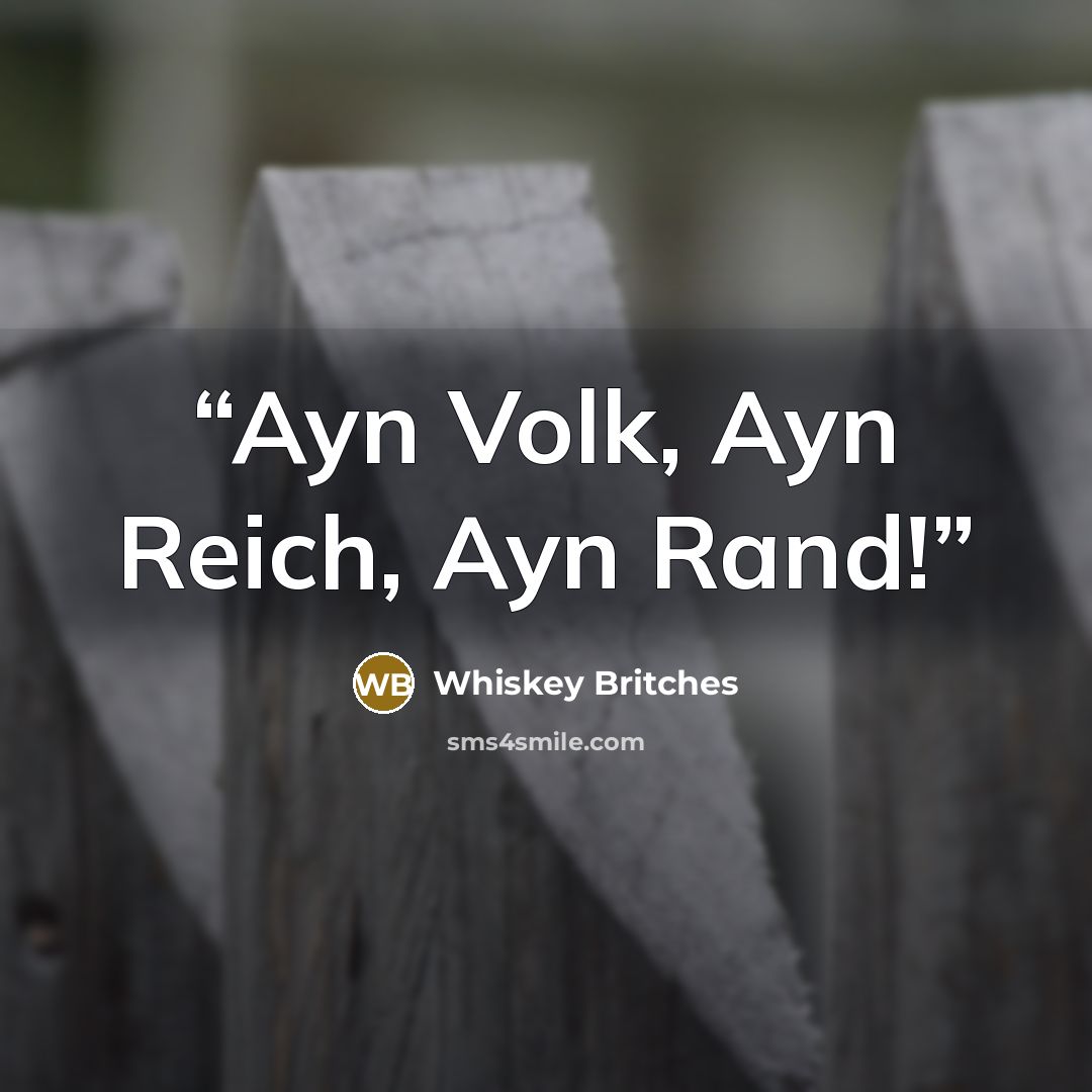 “Ayn Volk, Ayn Reich, Ayn Rand!” quote by Whiskey Britches