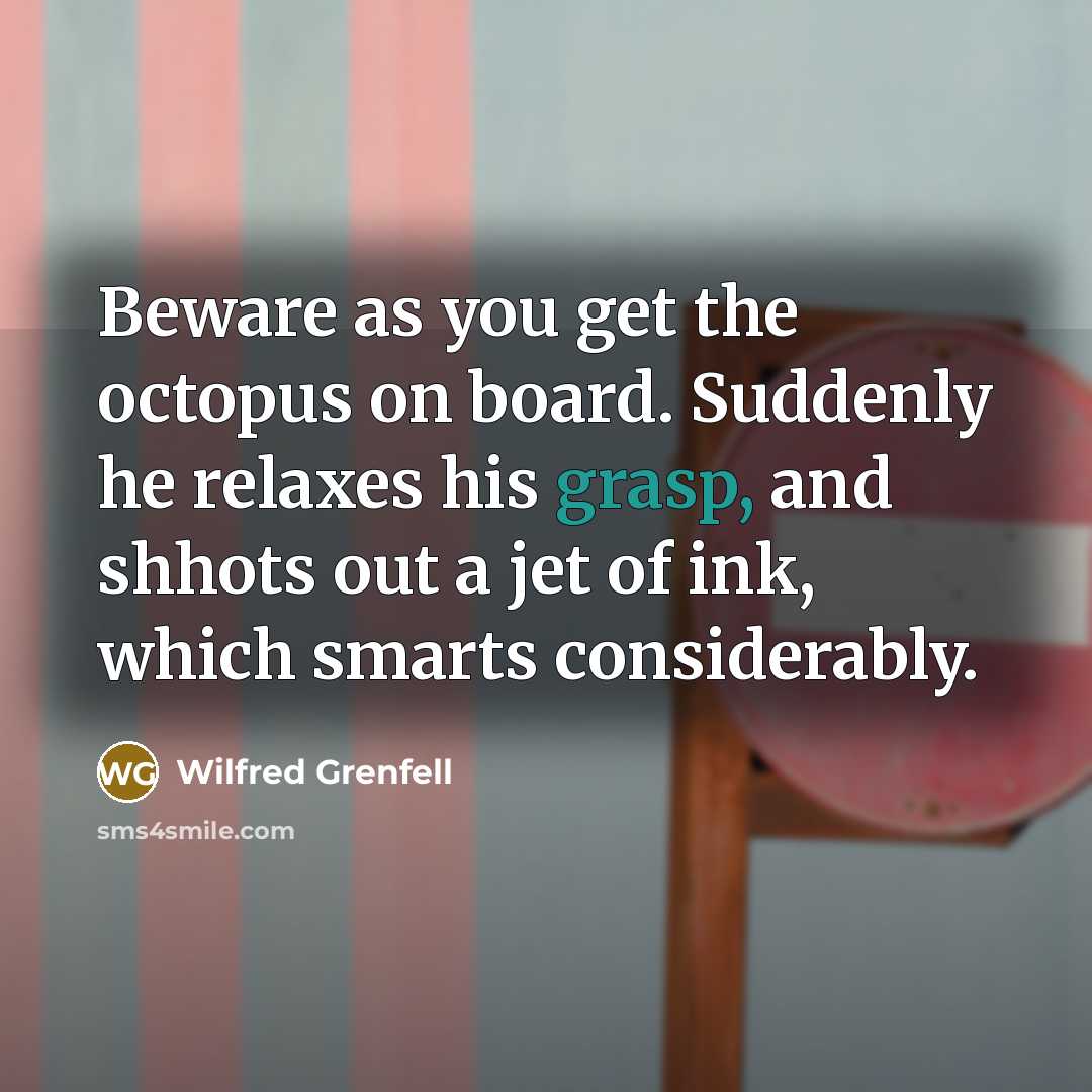 “Beware as you get the octopus on board. Suddenly he…” quote by Wilfred Grenfell