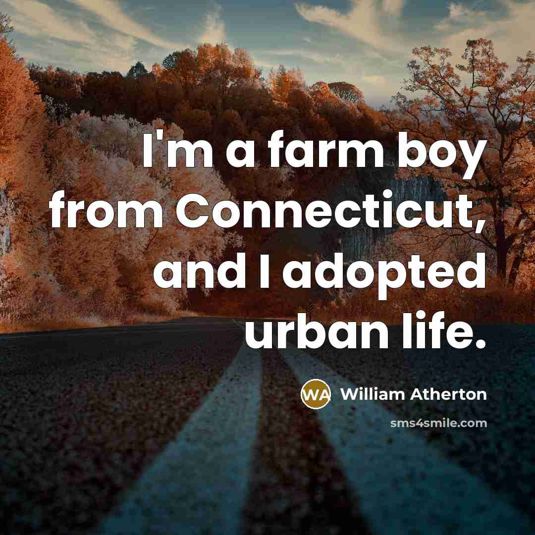 “I'm a farm boy from Connecticut, and I adopted urban…” quote by William Atherton