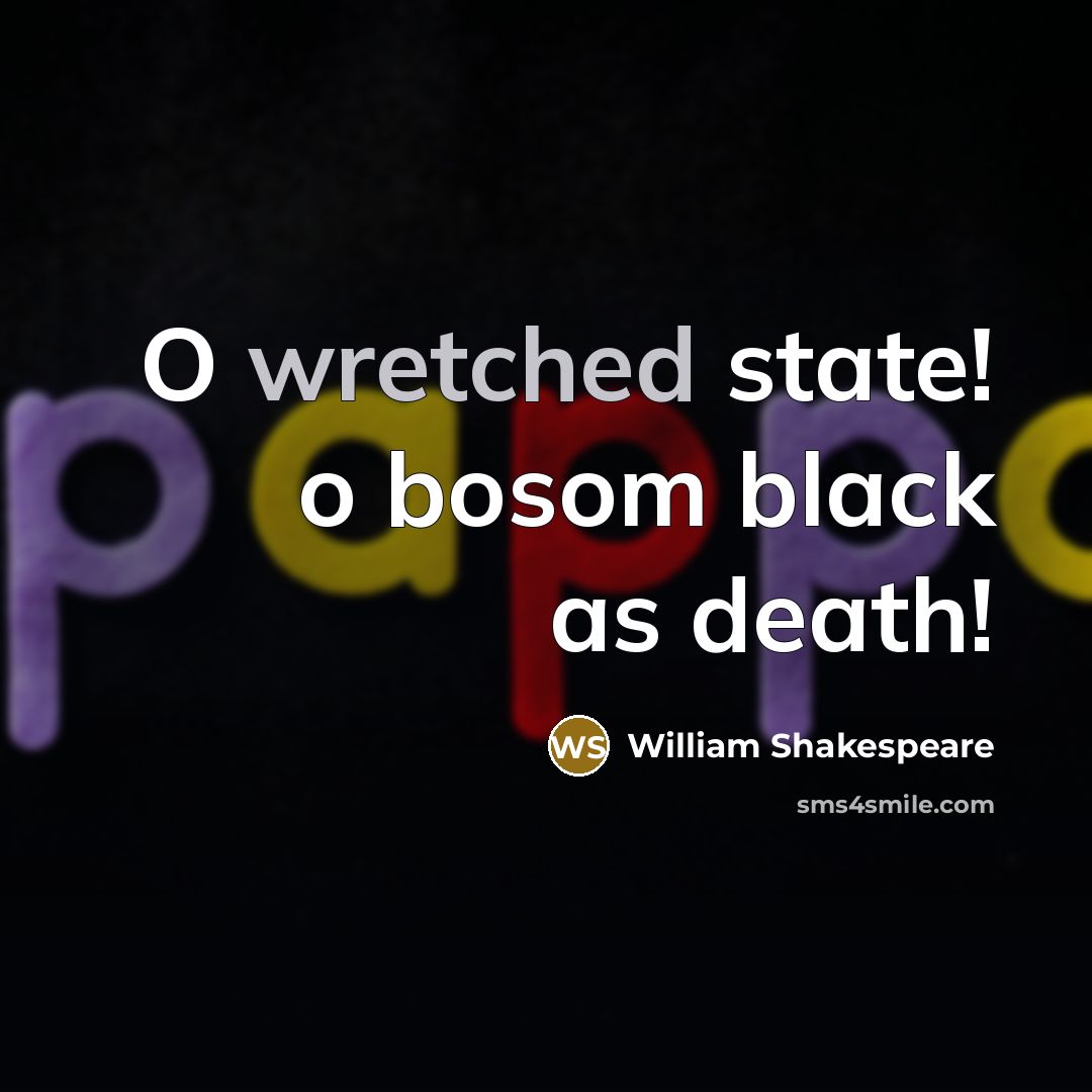 “O wretched state! o bosom black as death!…” quote by William Shakespeare