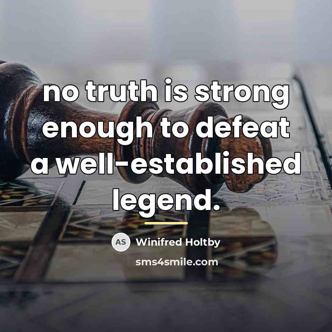 “no truth is strong enough to defeat a well-established legend.…” quote by Winifred Holtby