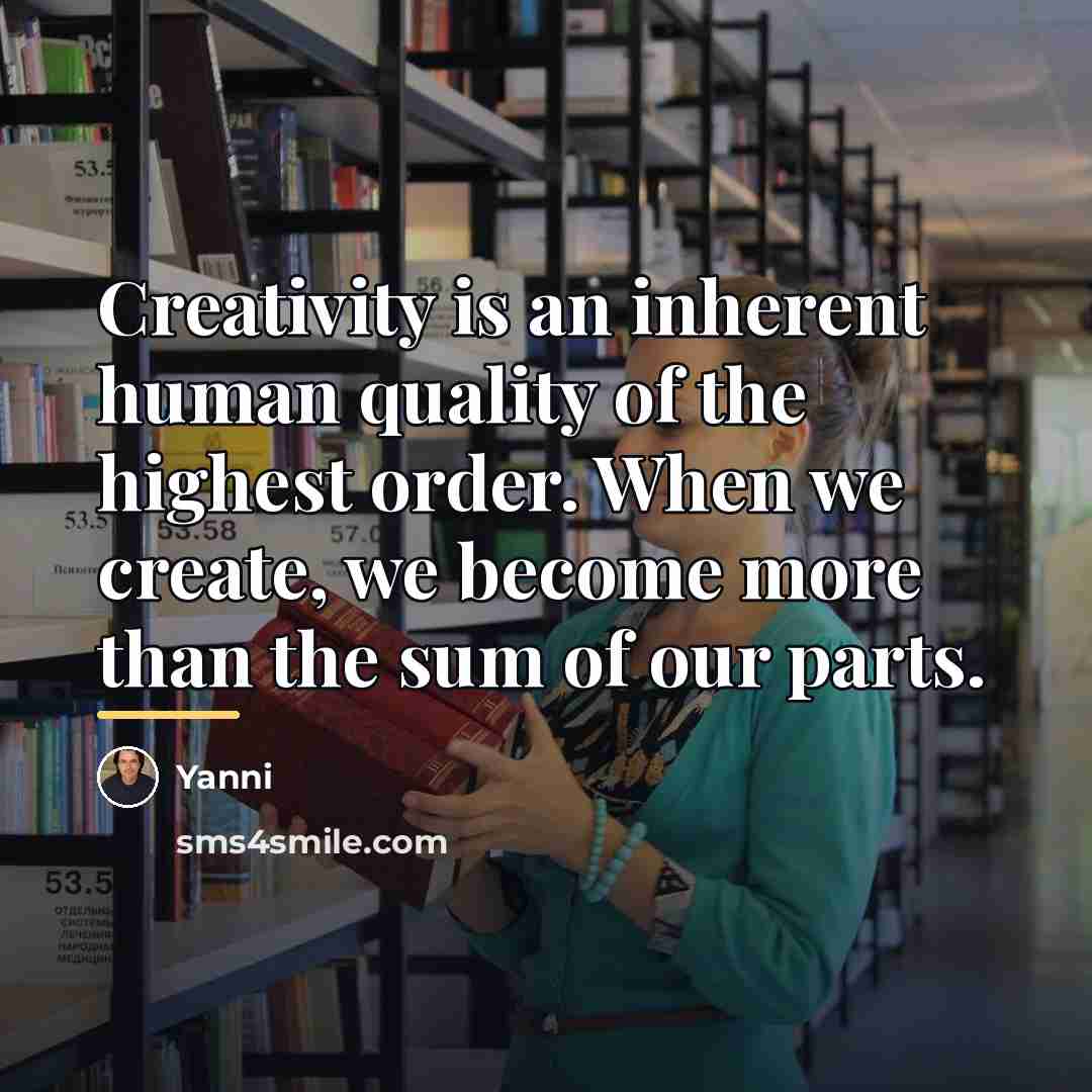 “Creativity is an inherent human quality of the highest order.…” quote by Yanni