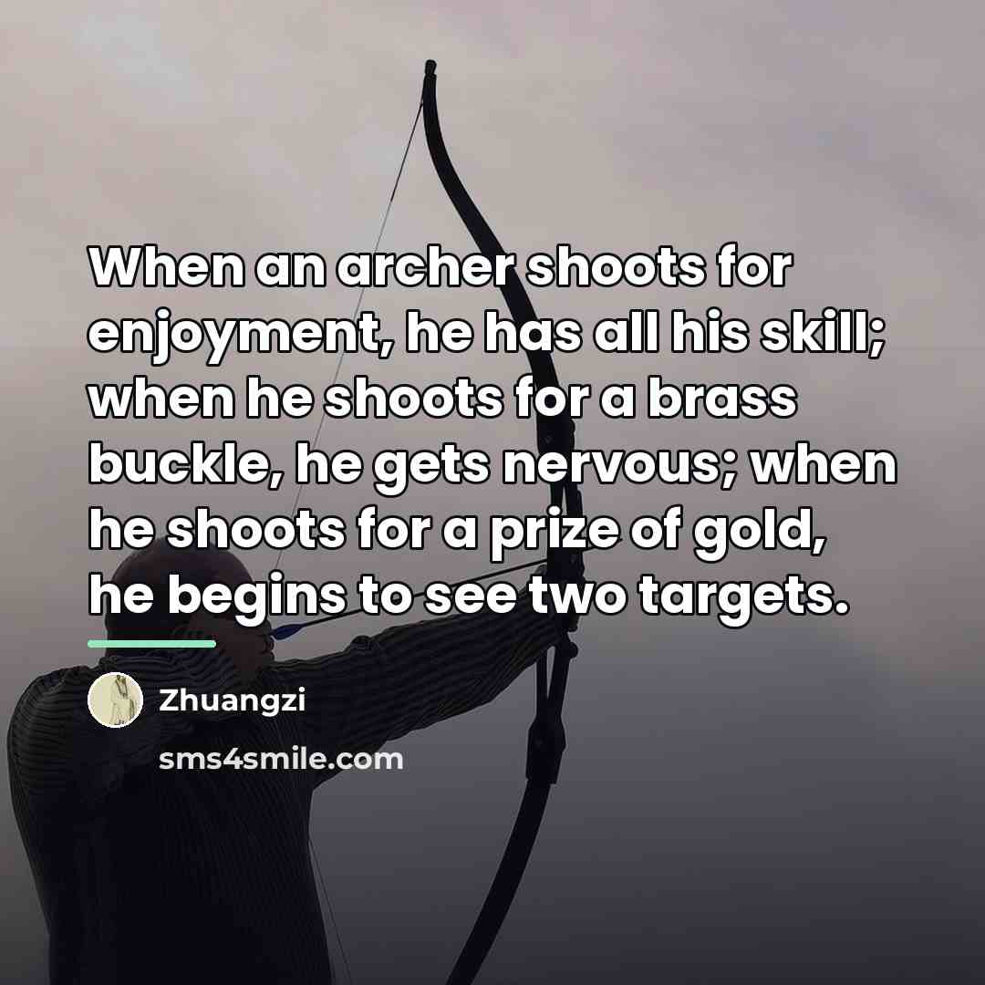 “When an archer shoots for enjoyment, he has all his…” quote by Zhuangzi