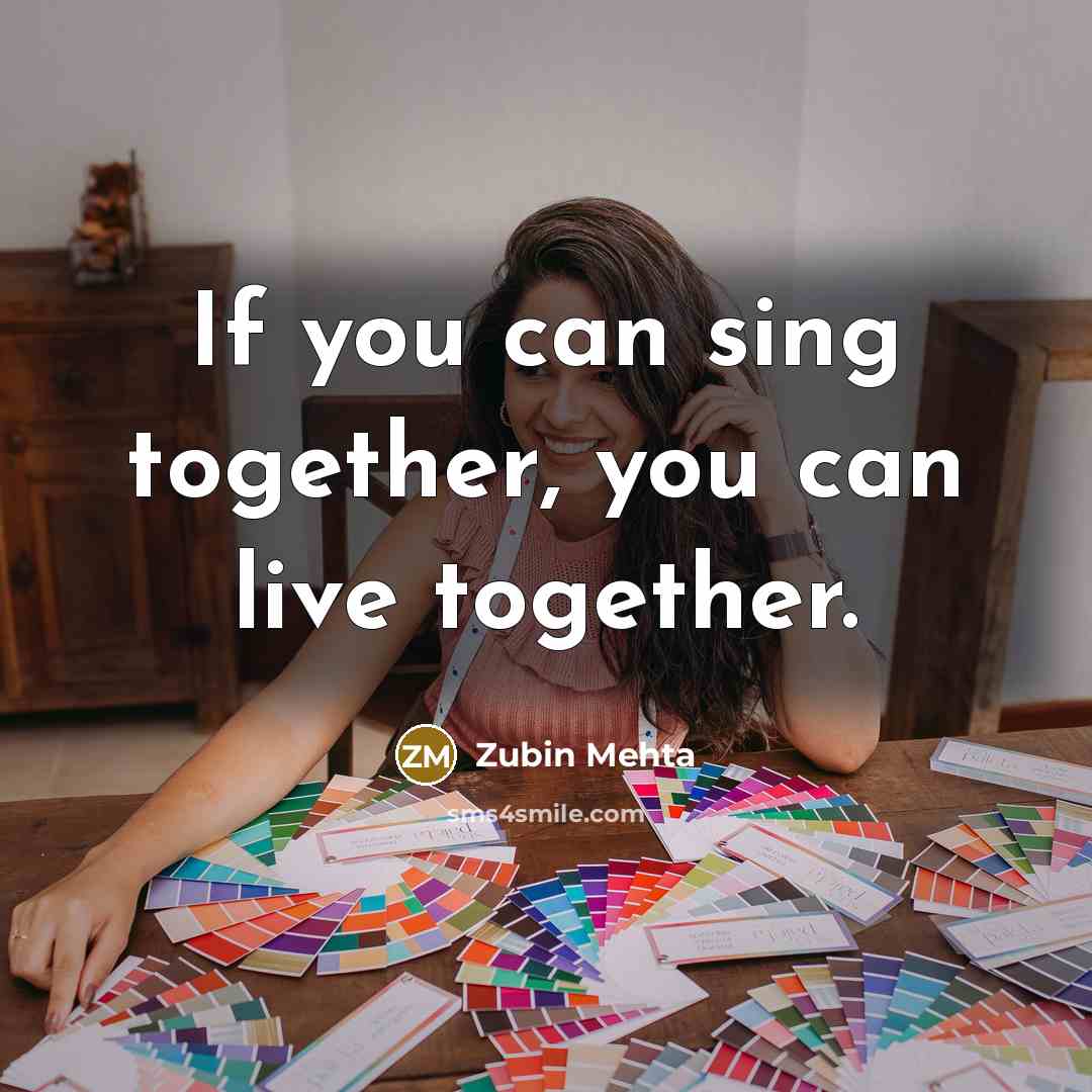 “If you can sing together, you can live together.…” quote by Zubin Mehta