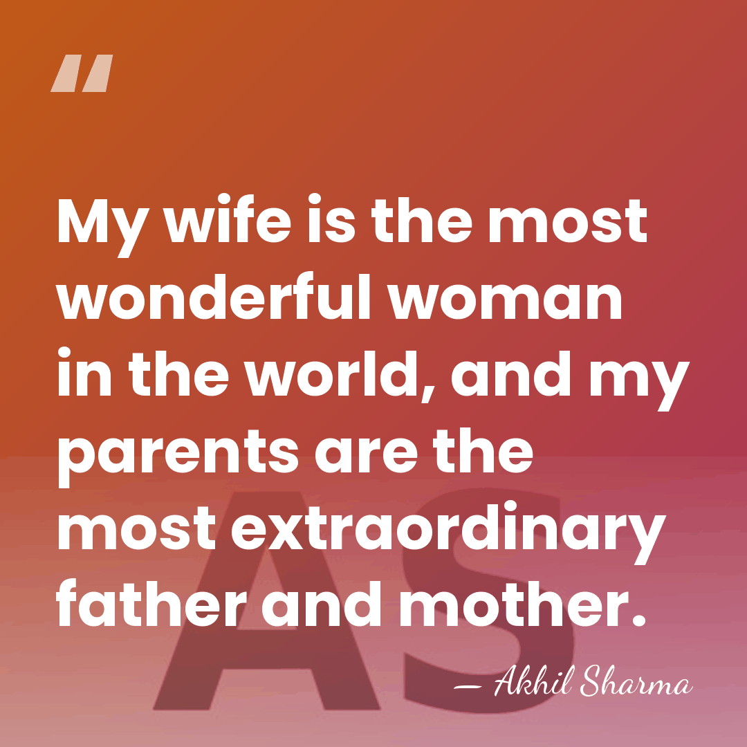 My wife is the most wonderful woman in the world, and my&hellip; - Akhil Sharma