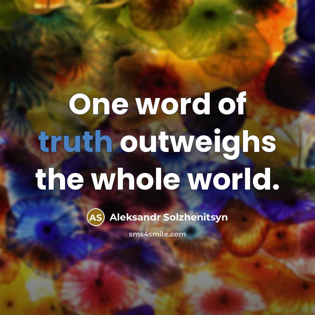 “One word of truth outweighs the whole world.…” quote by Aleksandr Solzhenitsyn