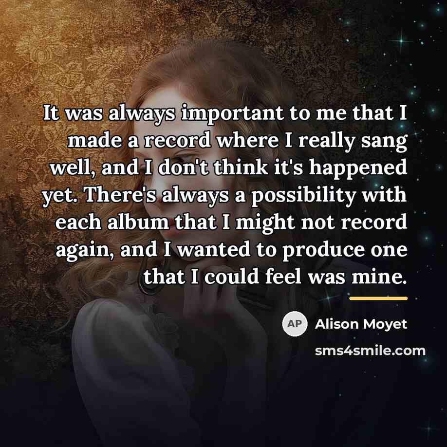 “It was always important to me that I made a…” quote by Alison Moyet