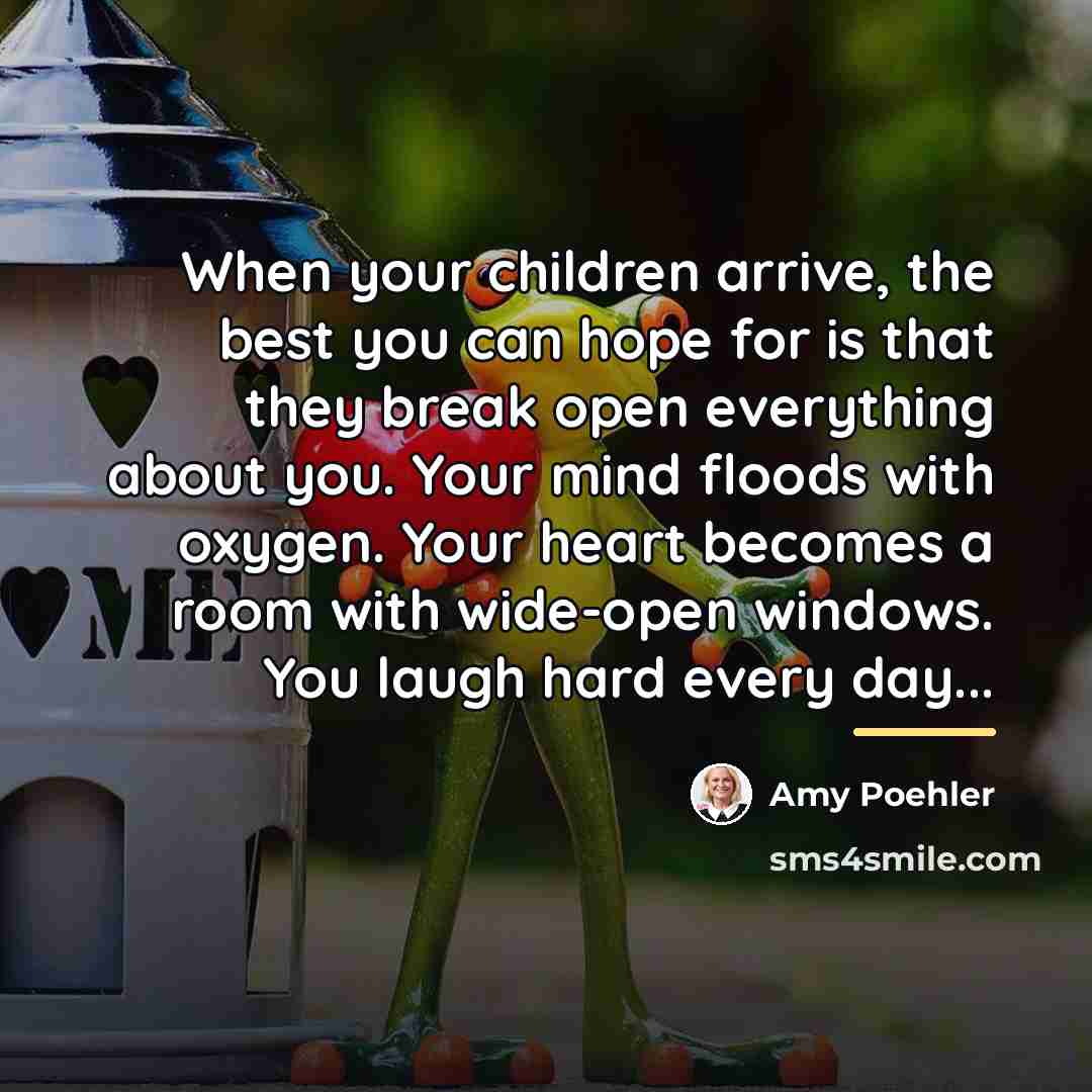 “When your children arrive, the best you can hope for…” quote by Amy Poehler