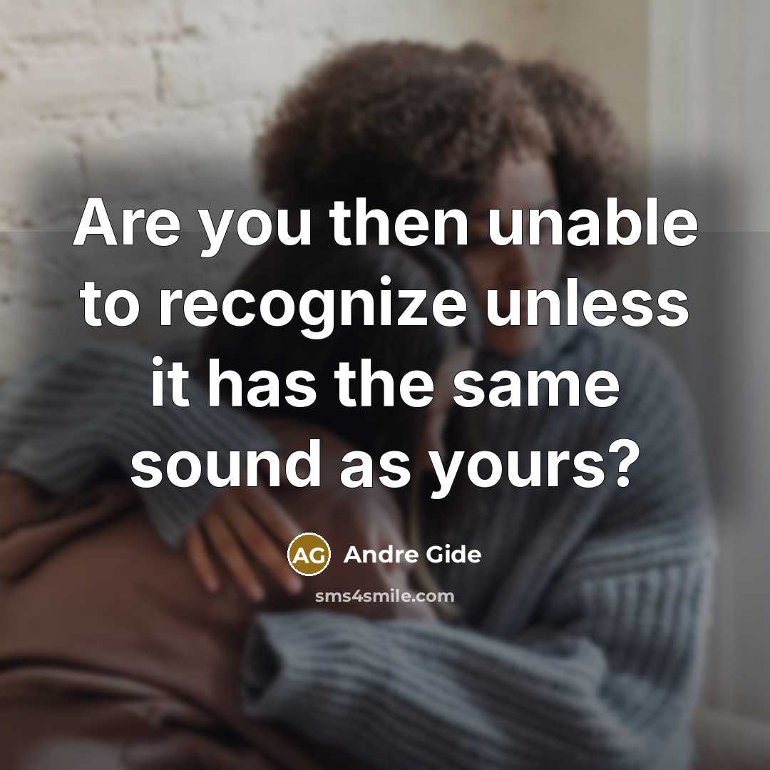 “Are you then unable to recognize unless it has the…” quote by Andre Gide