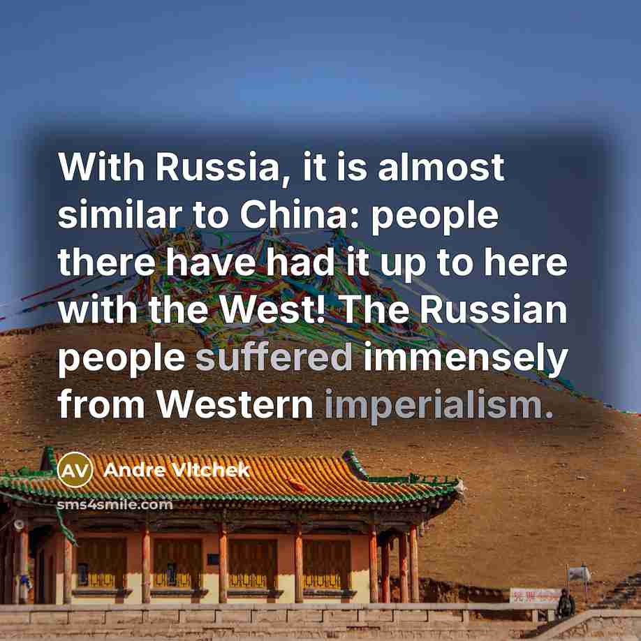 “With Russia, it is almost similar to China: people there…” quote by Andre Vltchek