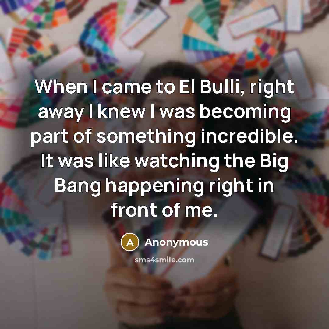 “When I came to El Bulli, right away I knew…” quote by Anonymous