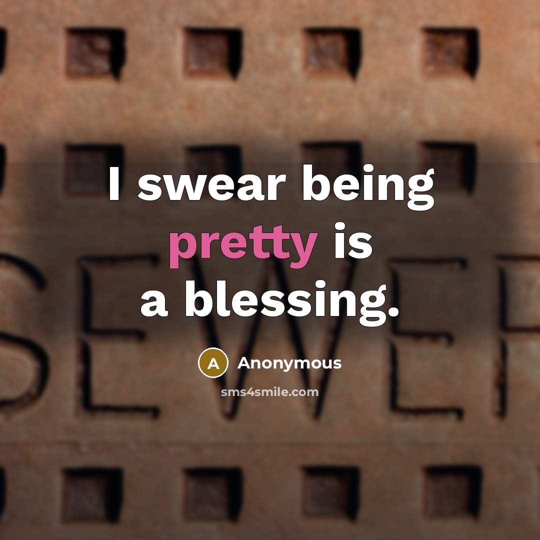 “I swear being pretty is a blessing.…” quote by Anonymous