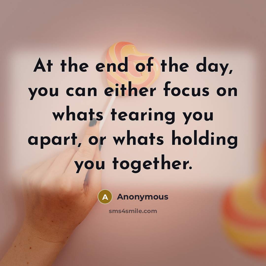 “At the end of the day, you can either focus…” quote by Anonymous