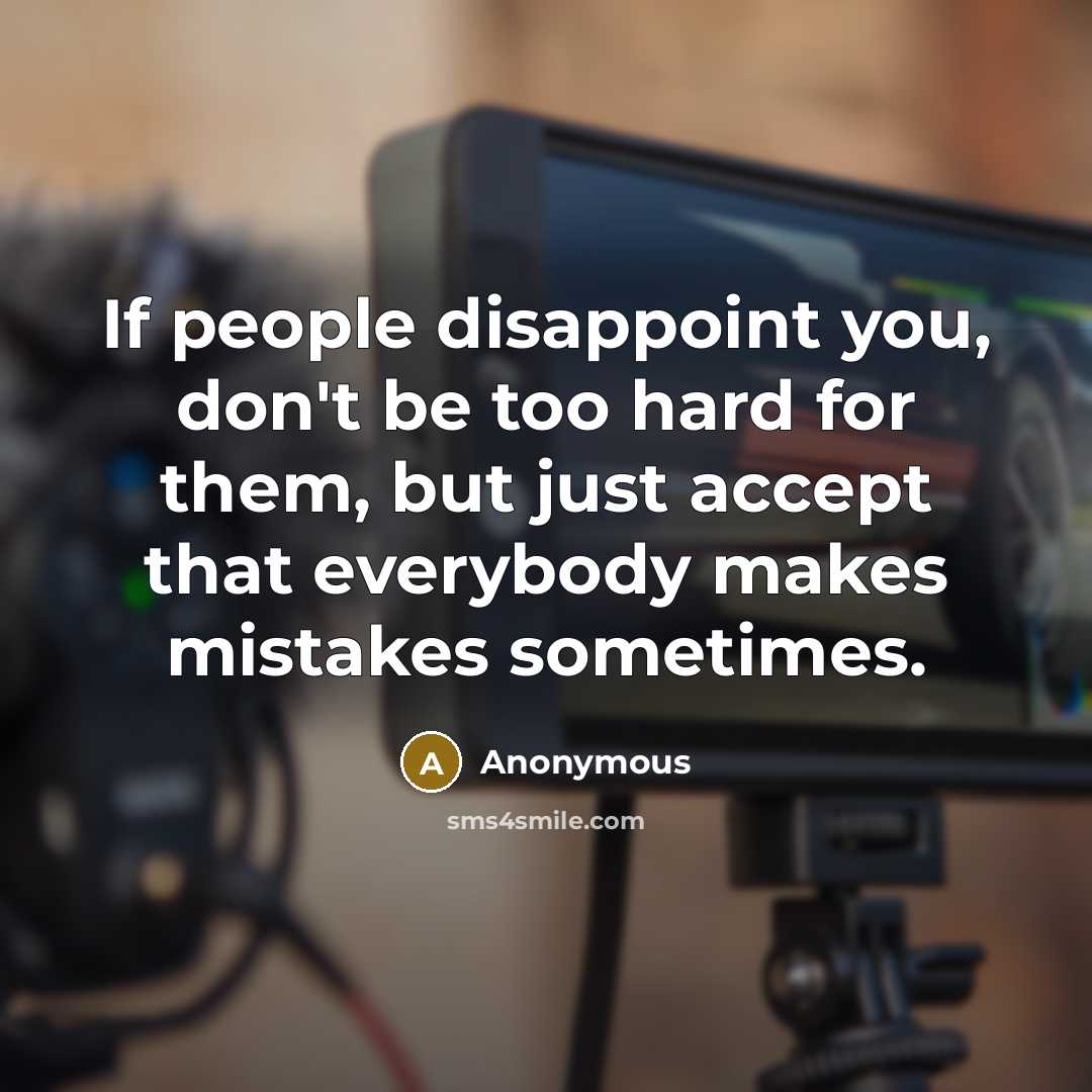 “If people disappoint you, don't be too hard for them,…” quote by Anonymous