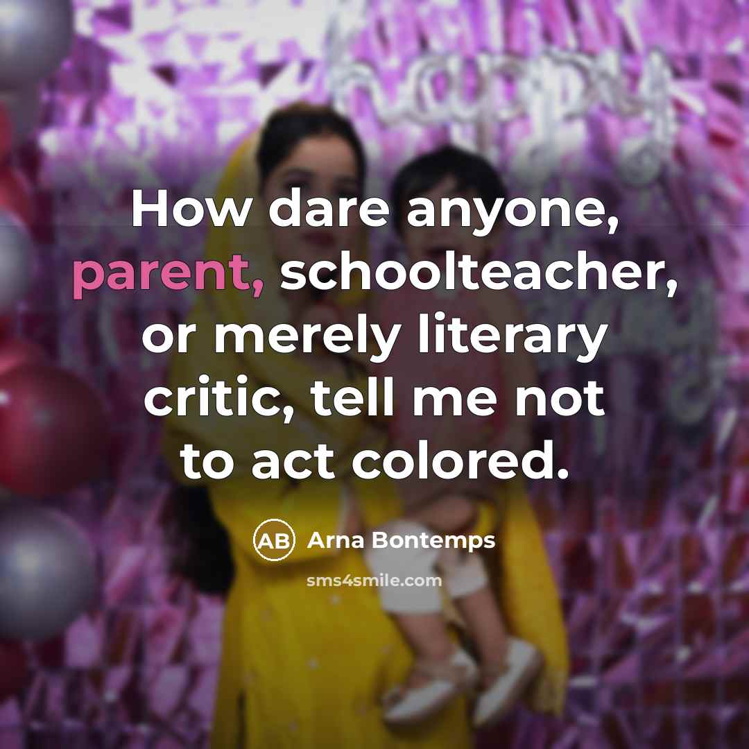 “How dare anyone, parent, schoolteacher, or merely literary critic, tell…” quote by Arna Bontemps