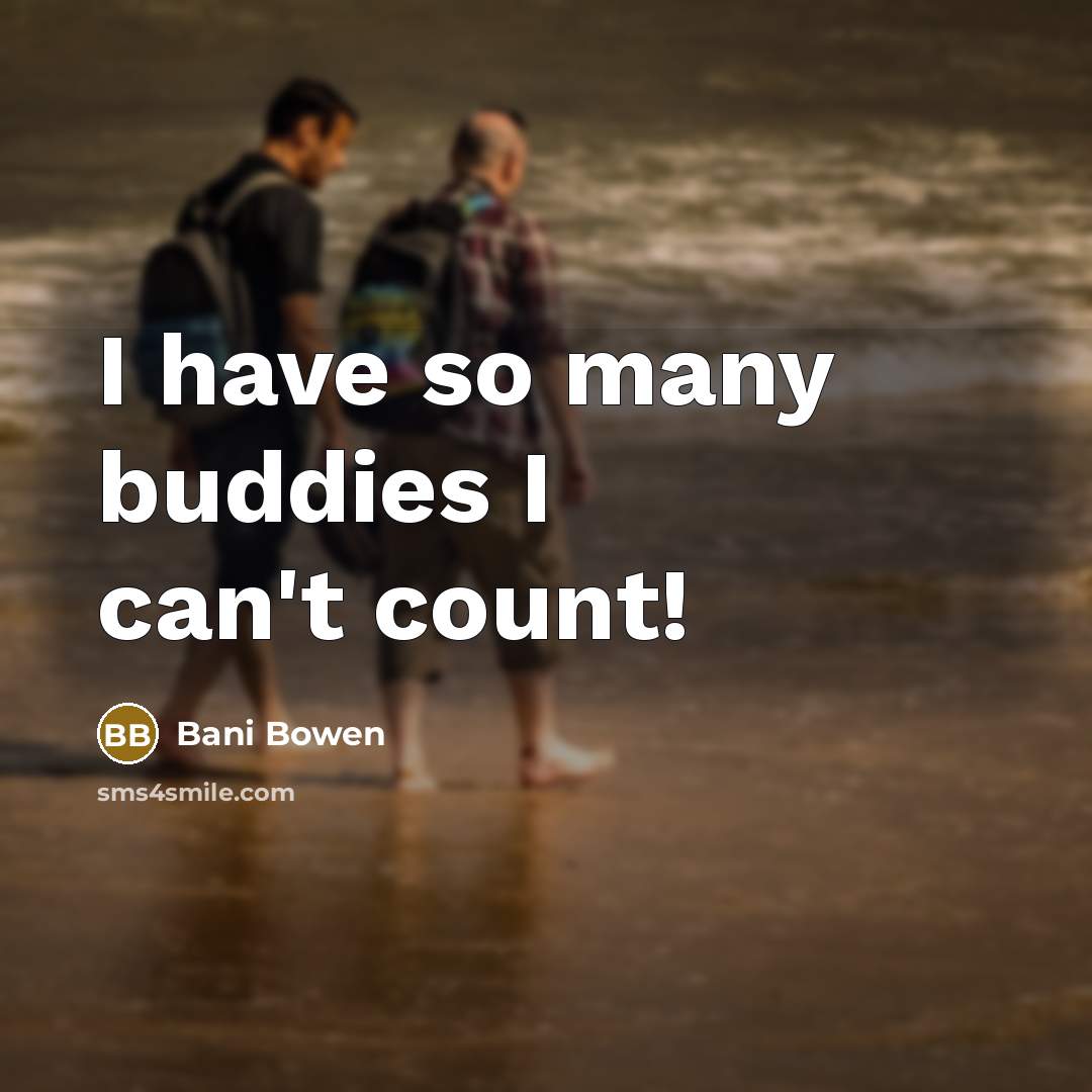 “I have so many buddies I can't count!” quote by Bani Bowen