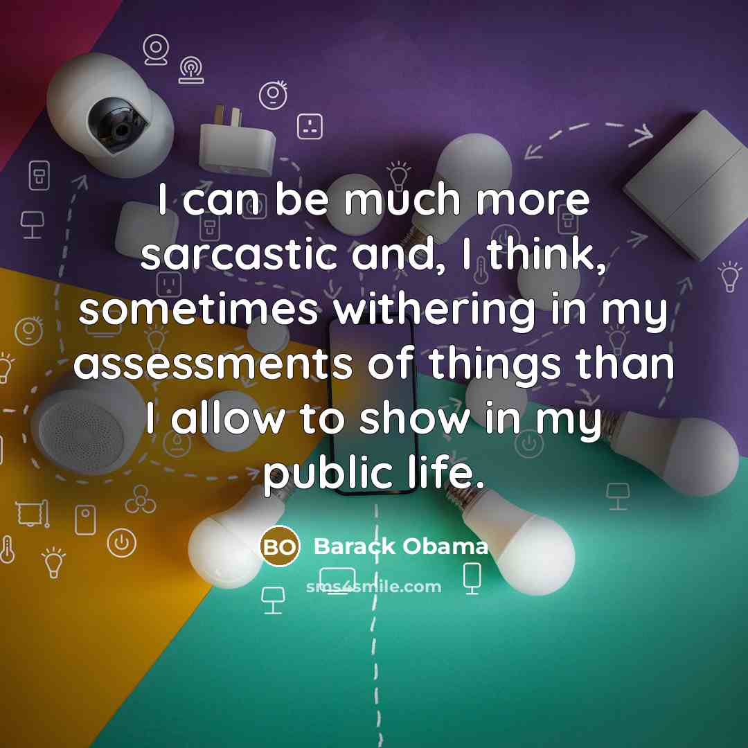 “I can be much more sarcastic and, I think, sometimes…” quote by Barack Obama