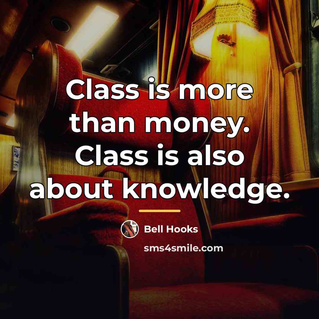 “Class is more than money. Class is also about knowledge.…” quote by bell hooks