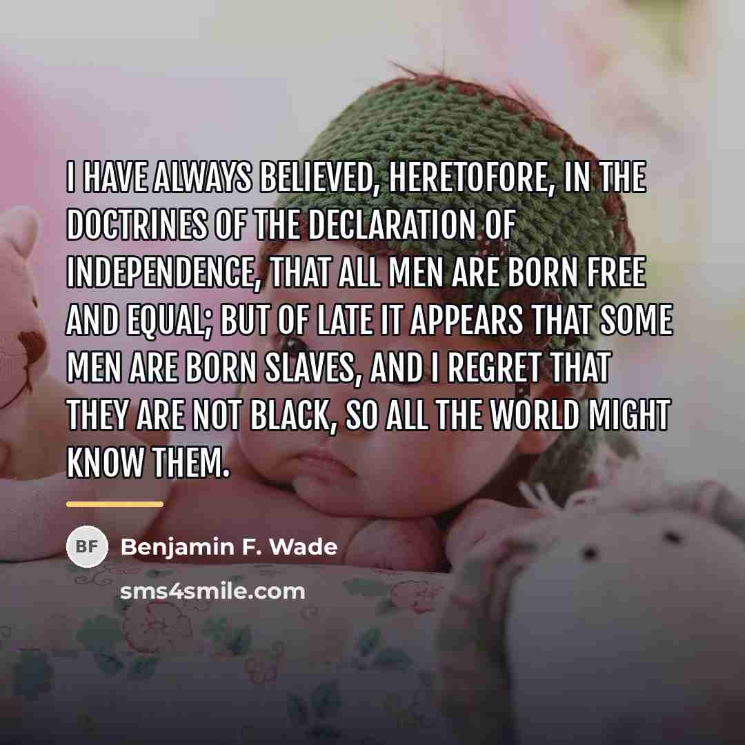 “I have always believed, heretofore, in the doctrines of the…” quote by Benjamin F. Wade