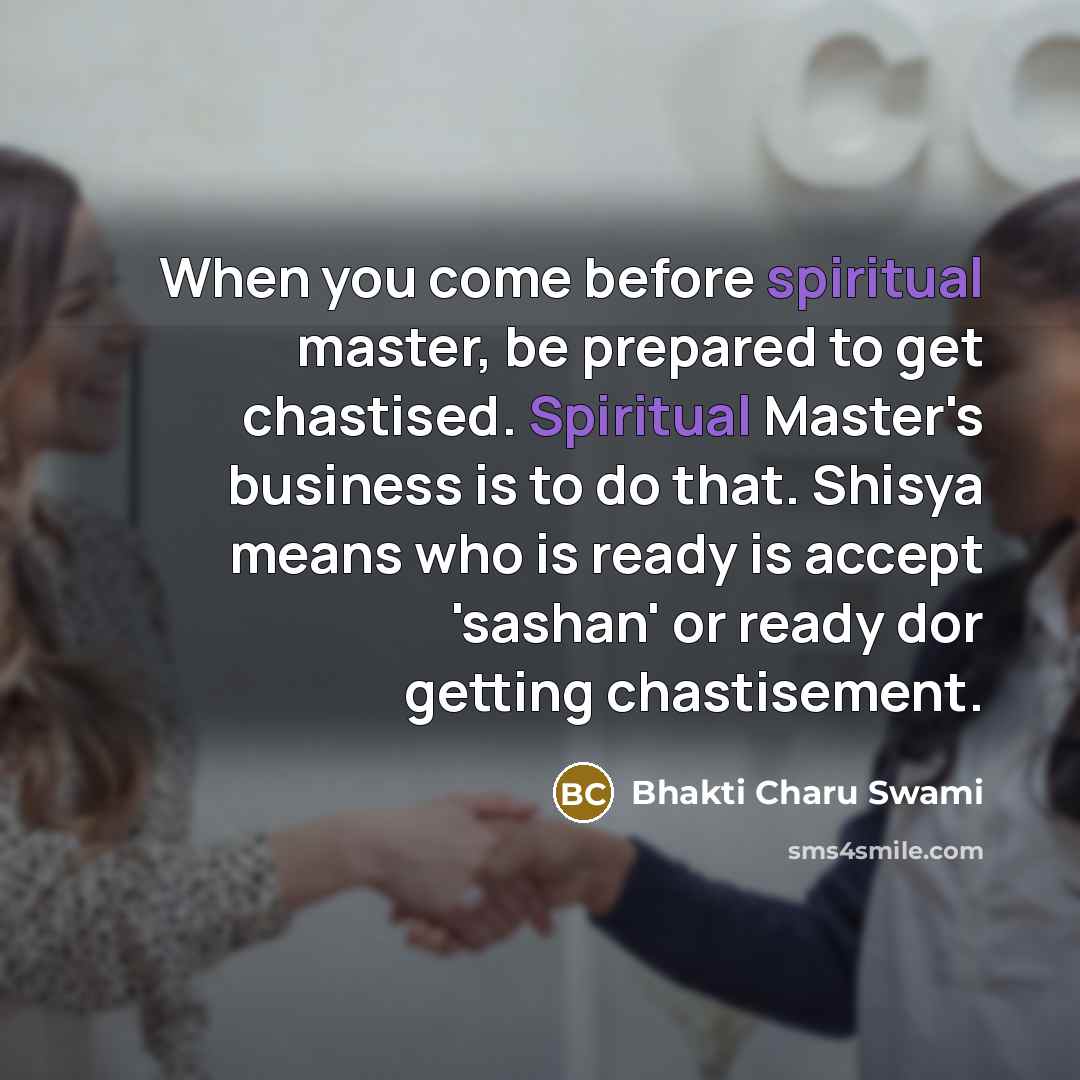 “When you come before spiritual master, be prepared to get…” quote by Bhakti Charu Swami