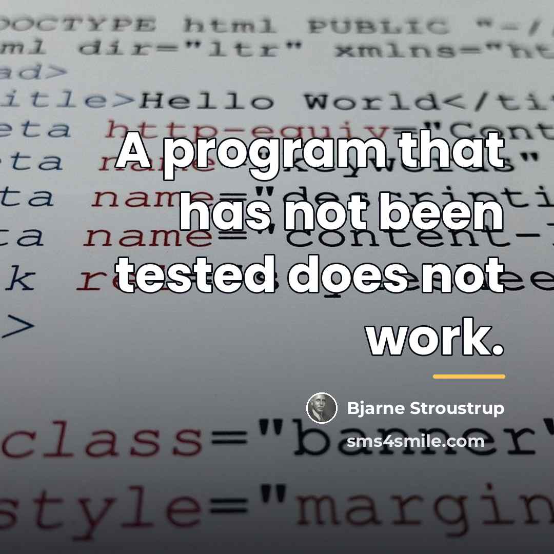 “A program that has not been tested does not work.…” quote by Bjarne Stroustrup