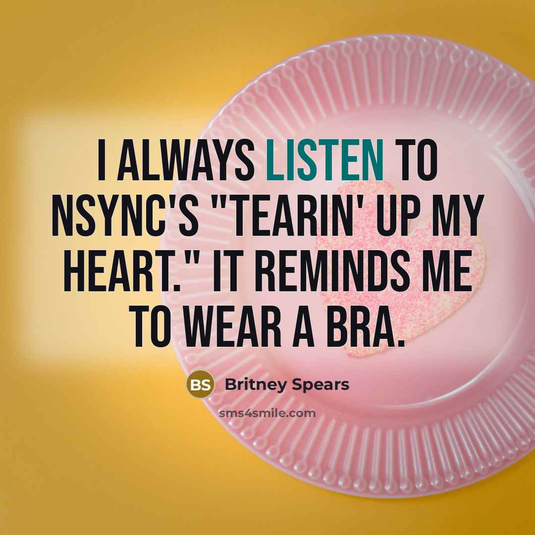 “I always listen to NSYNC's "Tearin' Up My Heart." It…” quote by Britney Spears