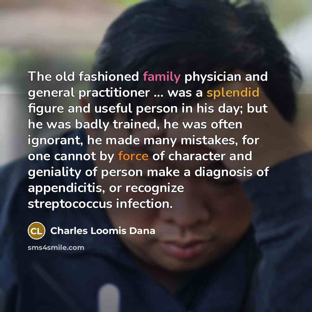 “The old fashioned family physician and general practitioner ... was…” quote by Charles Loomis Dana