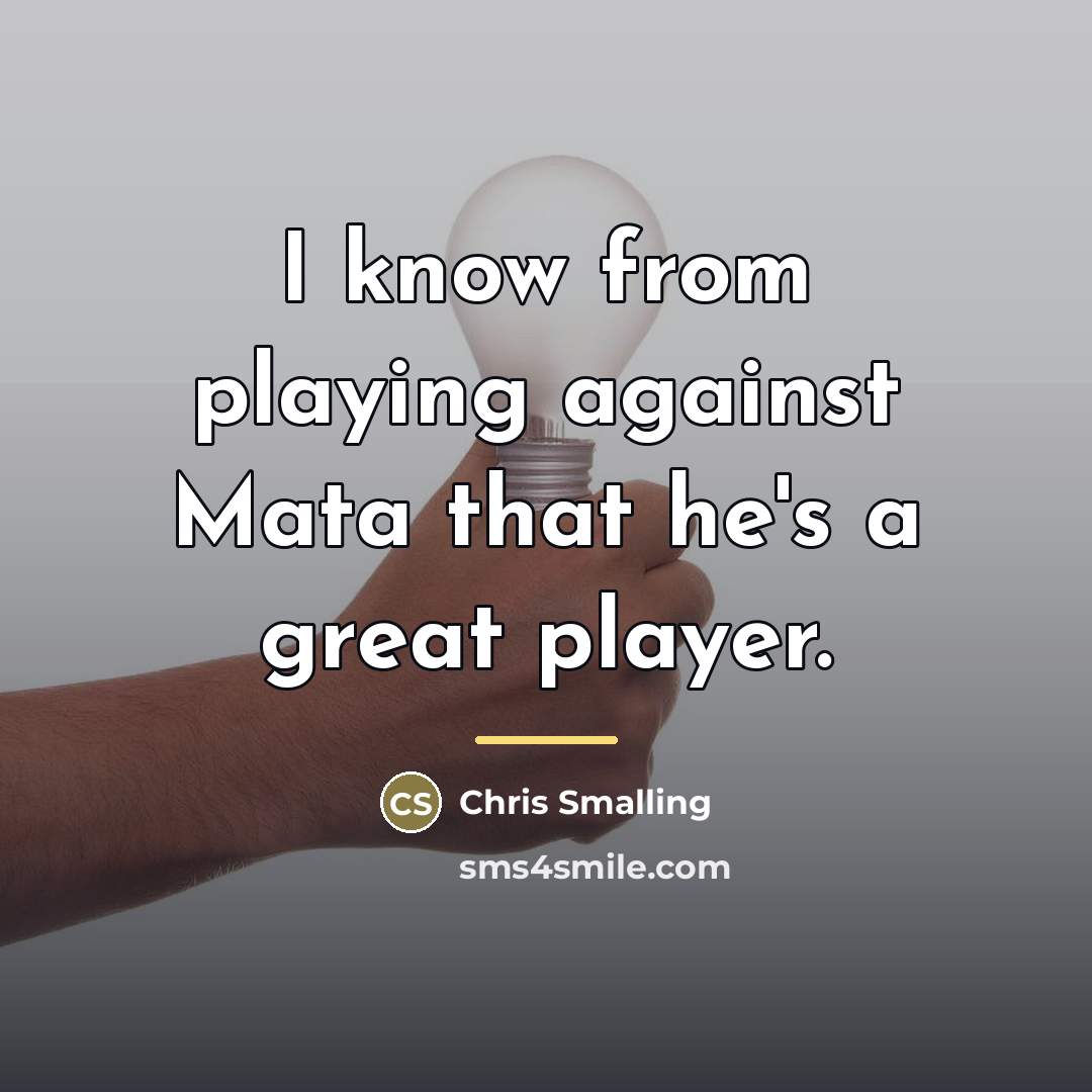 “I know from playing against Mata that he's a great…” quote by Chris Smalling
