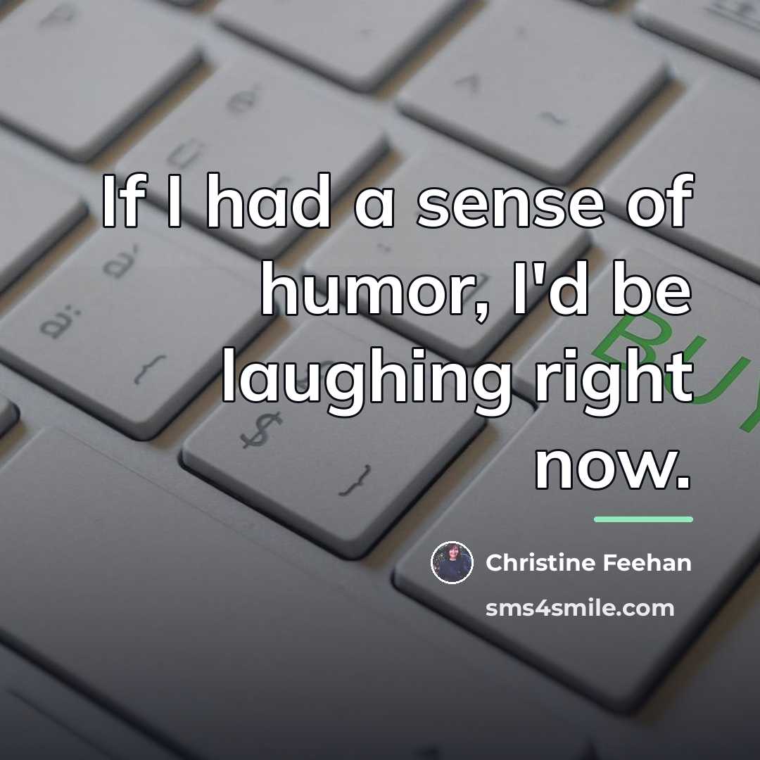 “If I had a sense of humor, I'd be laughing…” quote by Christine Feehan