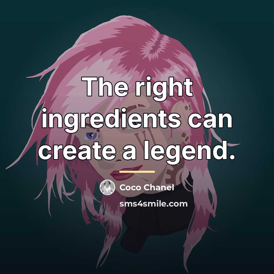 “The right ingredients can create a legend.…” quote by Coco Chanel