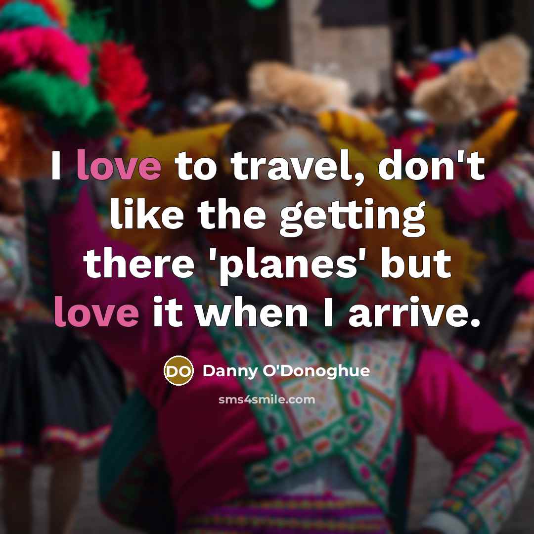 “I love to travel, don't like the getting there 'planes'…” quote by Danny O'Donoghue