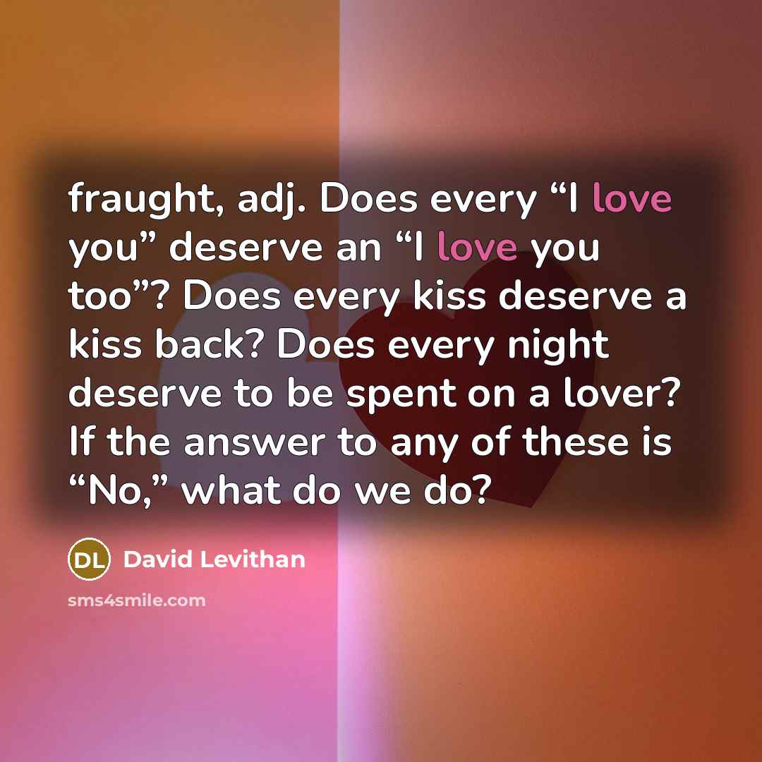 “fraught, adj. Does every “I love you” deserve an “I…” quote by David Levithan