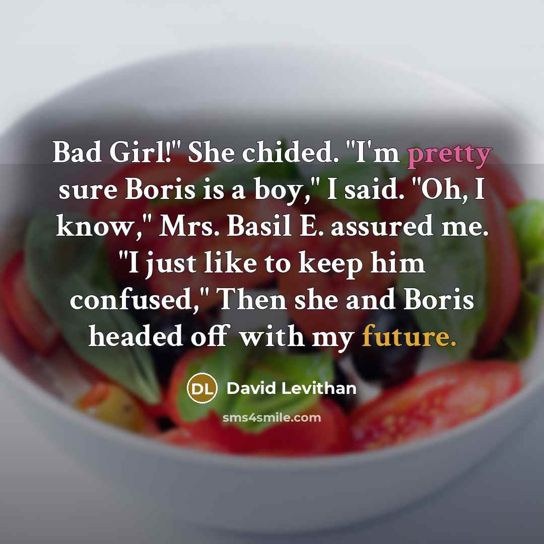 “Bad Girl!" She chided. "I'm pretty sure Boris is a…” quote by David Levithan