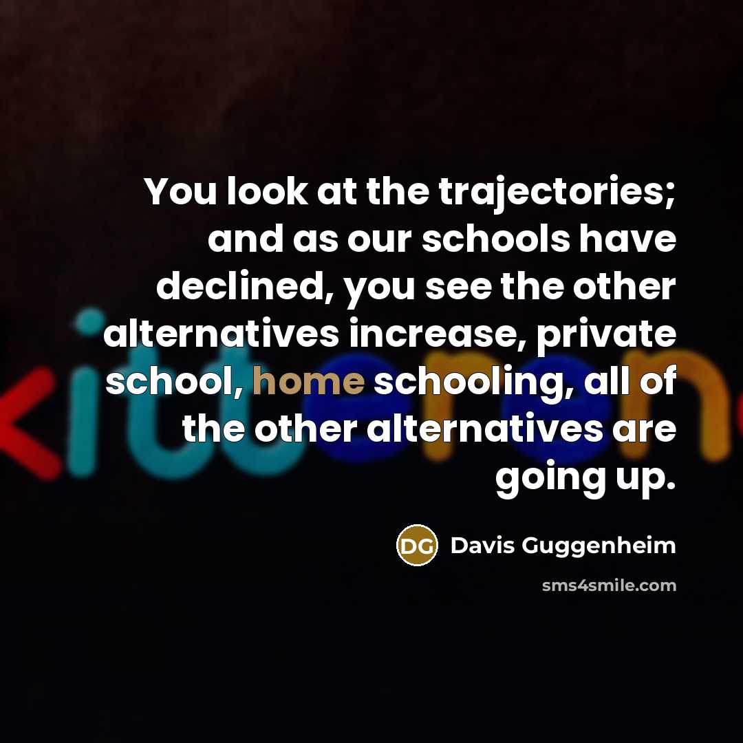 “You look at the trajectories; and as our schools have…” quote by Davis Guggenheim