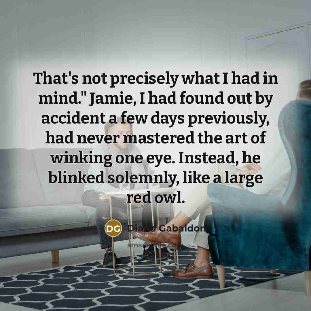 “That's not precisely what I had in mind." Jamie, I…” quote by Diana Gabaldon